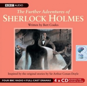 The Further Adventures of Sherlock Holmes Vol 1 written by Bert Coules performed by BBC Full Cast Dramatisation, Clive Merrison and Andrew Sachs on CD (Unabridged)